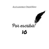 Alejandro Ordóñez - Por Escribir, Vol. 10